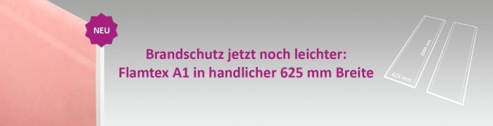 Brandschutz jetzt noch leichter: Flamtex A1 in handlicher 625 mm Breite